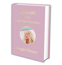 Memoirs of the Bright Side of the Moon by Ginger Gilmour
